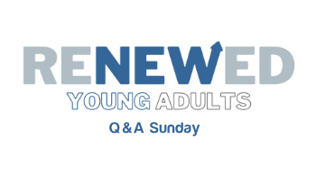 Renewed Young Adults Q & A Sunday Message Image