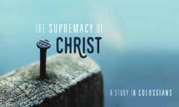 The Supremacy of Christ: A Study in Colossians Message Image