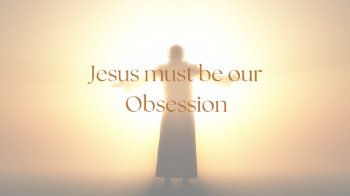 Jesus must be our Obsession Message Image