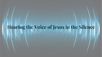 Hearing the Voice of Jesus in the Silence Message Image